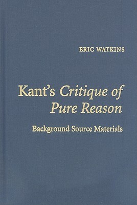 Kant's Critique of Pure Reason: Background Source Materials by 