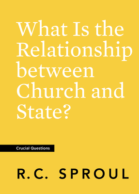 What Is the Relationship Between Church and State? by R.C. Sproul