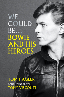 We Could Be... Bowie and His Heroes by Tom Hagler