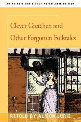 Clever Gretchen and Other Forgotten Folktales by Alison Lurie