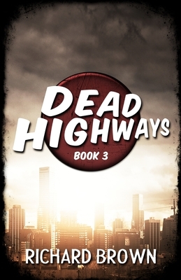 Dead Highways (Book 3) by Richard Brown