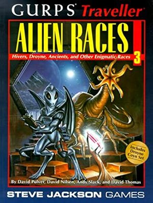 GURPS Traveller Alien Races 3: Hivers, Droyne, Ancients, and Other Enigmatic Races by David L. Pulver, David Nilsen, and David Thomas, Andy Slack