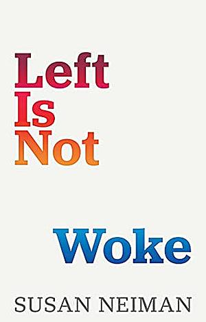 Left Is Not Woke by Susan Neiman