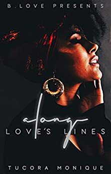 Along Love's Lines by Tucora Monique