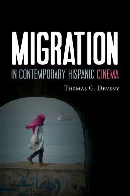 Migration in Contemporary Hispanic Cinema by Thomas G. Deveny