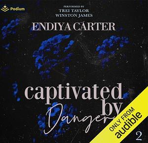 Captivated by Danger by Endiya Carter