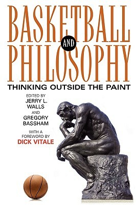 Basketball and Philosophy: Thinking Outside the Paint by Jerry L. Walls, Gregory Bassham