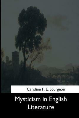 Mysticism in English Literature by Caroline F. E. Spurgeon