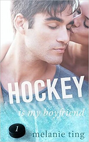 Hockey Is My Boyfriend by Melanie Ting