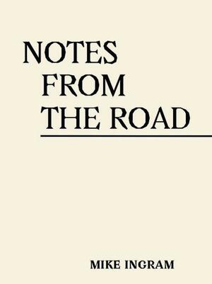 Notes from the Road by Mike Ingram