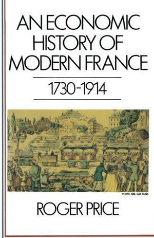 An Economic History of Modern France, 1730-1914 by Roger Price