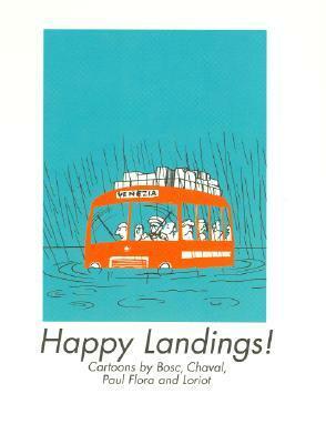 Happy Landings! by Haus Publishing Staff, Loriot, Bosc, Paul Flora, Chaval