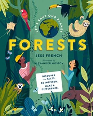 Let's Save Our Planet: Forests: Discover the Facts. Be Inspired. Make A Difference. by Jess French, Alexander Mostov