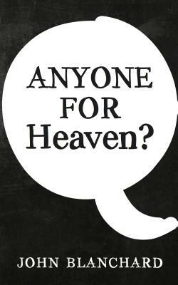 Anyone for Heaven? by John Blanchard