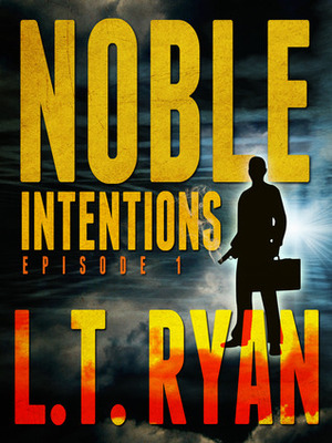 Noble Intentions: Episode 1 by L.T. Ryan