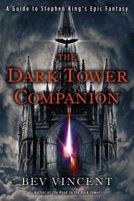 The Dark Tower Companion: A Guide to Stephen King's Epic Fantasy by Bev Vincent