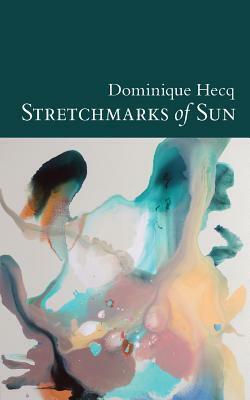 Stretchmarks of Sun: Autofictional Fragments by Dominique Hecq