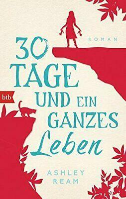 30 Tage und ein ganzes Leben : Roman by Alexandra Baisch, Ashley Ream