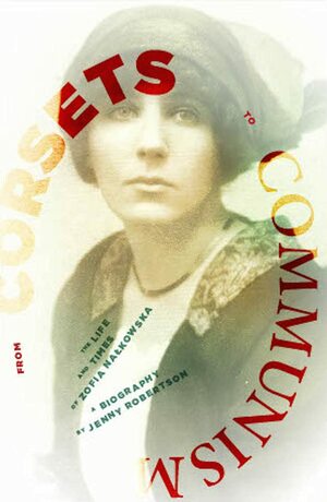 From Corsets to Communism: The Life and Times of Zofia Nalkowska by Jenny Robertson