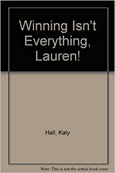Winning Isn't Everything, Lauren! by Lisa Clancy, Katy Hall