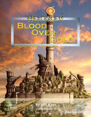 Blood Over Gold: Trader Princes Of Maniria (Heroquest Rpg) by Jeff Kyer