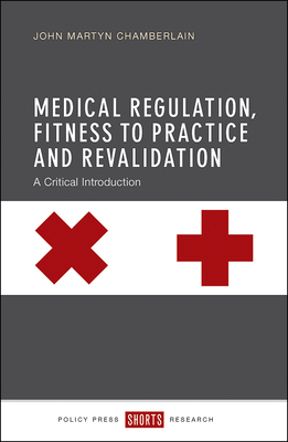 Medical Regulation and Revalidation: A Critical Introduction by John Chamberlain