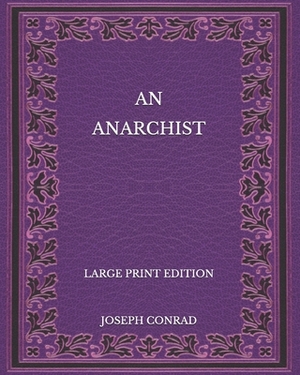 An Anarchist - Large Print Edition by Joseph Conrad