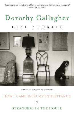 Life Stories: How I Came Into My Inheritance & Strangers in the House by Dorothy Gallagher
