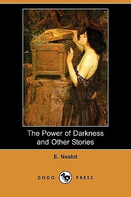 The Power of Darkness and Other Stories by E. Nesbit, E. Nesbit