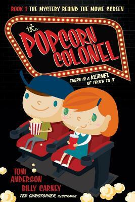 The Popcorn Colonel, Volume 1: There Is a Kernal of Truth to It. by Billy Carney, Toni Anderson