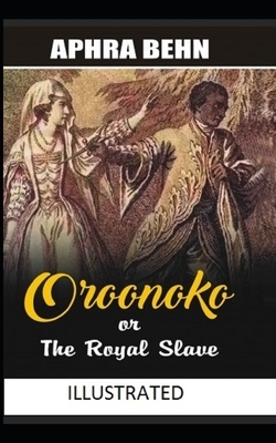 Oroonoko: or, the Royal Slave Illustrated by Aphra Behn