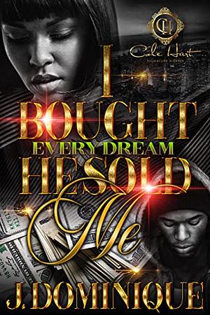 I Bought Every Dream He Sold Me by J. Dominique