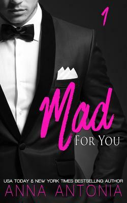 Mad for You (Mad, Bad, & Dangerous to Love) by Anna Antonia