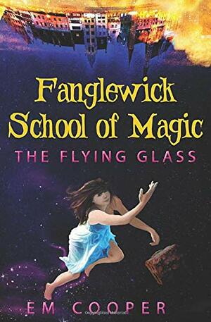 The Flying Glass by E.M. Cooper