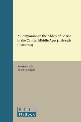 A Companion to the Abbey of Le Bec in the Central Middle Ages (11th-13th Centuries) by 