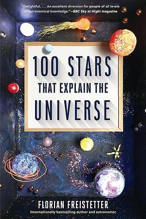 100 Stars That Explain the Universe by Florian Freistetter