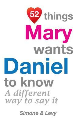 52 Things Mary Wants Daniel To Know: A Different Way To Say It by Levy, J. L. Leyva, Simone