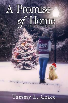A Promise of Home: A Hometown Harbor Novel by Tammy L. Grace