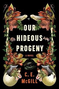 Our Hideous Progeny by C.E. McGill