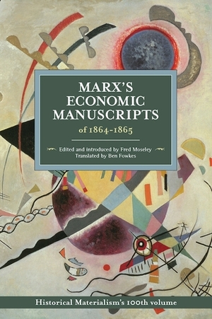 Marx's Economic Manuscript of 1864-1865 by Fred Moseley