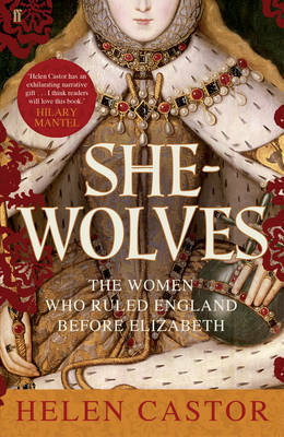 She-Wolves: The Women Who Ruled England Before Elizabeth by Helen Castor