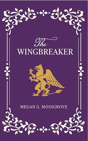 The Wingbreaker by Megan G. Mossgrove