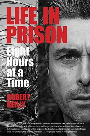 Life in Prison: Eight Hours at a Time by Robert Reilly