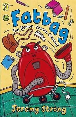 Fatbag: The Demon Vacuum Cleaner by Jeremy Strong, John Shelley