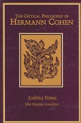 The Critical Philosophy of Hermann Cohen by Andrea Poma