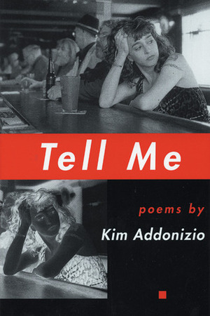 Tell Me by Kim Addonizio