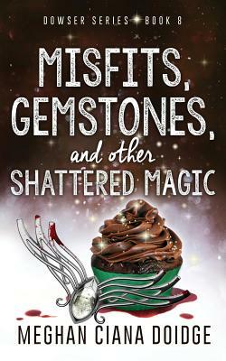 Misfits, Gemstones, and Other Shattered Magic by Meghan Ciana Doidge