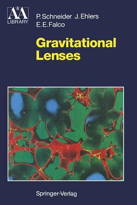 Gravitational Lenses by Peter Schneider, Emilio E. Falco, Jürgen Ehlers