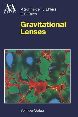 Gravitational Lenses by Jürgen Ehlers, Emilio E. Falco, Peter Schneider