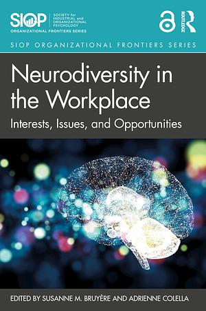 Neurodiversity in the Workplace: Interests, Issues, and Opportunities by Susanne Marie Bruyère, Adrienne Collela